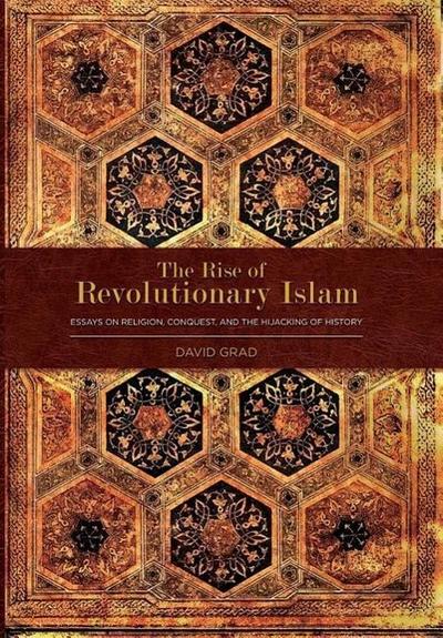 The Rise of Revolutionary Islam and other collected works by David Grad