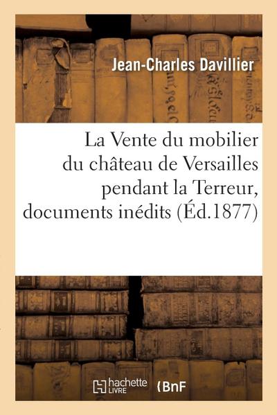 La Vente Du Mobilier Du Château de Versailles Pendant La Terreur, Documents Inédits