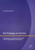 Der PÃ¯Â¿Â½dagoge als KÃ¯Â¿Â½nstler: John Deweys pragmatistische Ã¯Â¿Â½sthetik und ihre pÃ¯Â¿Â½dagogischen Potenziale Carina RiethmÃ¯ller Author