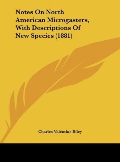 Notes On North American Microgasters, With Descriptions Of New Species (1881) - Charles Valentine Riley