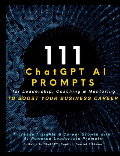 111 ChatGPT AI Prompts for Leadership, Coaching & Mentoring to Boost Your Business Career