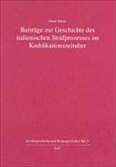 Beiträge zur Geschichte des italienischen Strafprozesses im Kodifikationszeitalter