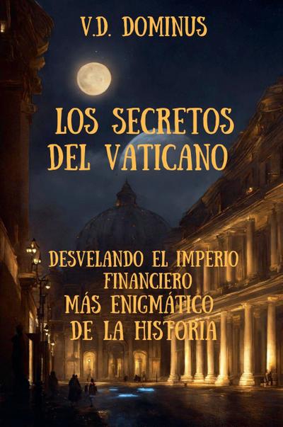 Los Secretos del Vaticano Desvelando el Imperio Financiero Más Enigmático de la Historia