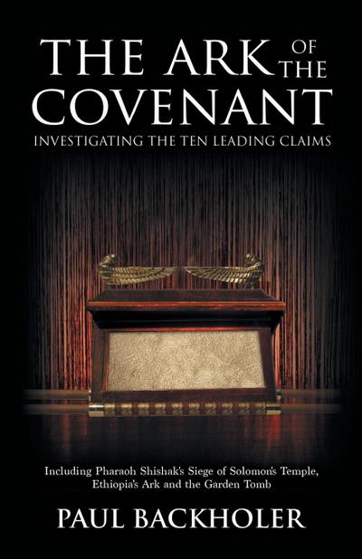 The Ark of the Covenant, Investigating the Ten Leading Claims