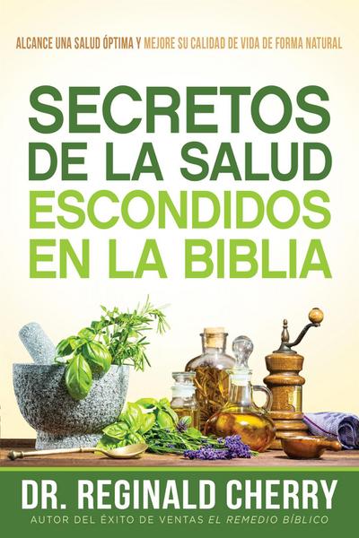 Secretos de la salud escondidos en la Biblia /  Hidden Bible Health Secrets