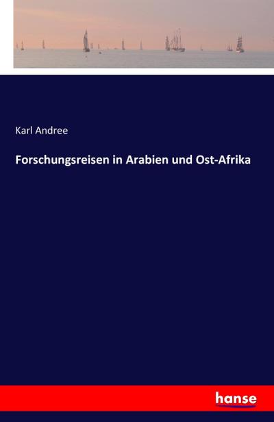 Forschungsreisen in Arabien und Ost-Afrika