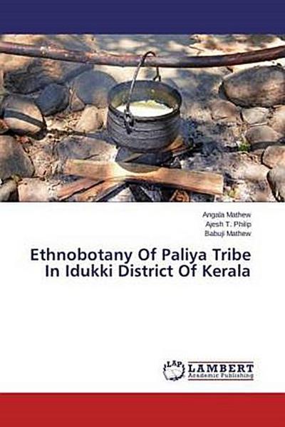 Ethnobotany Of Paliya Tribe In Idukki District Of Kerala