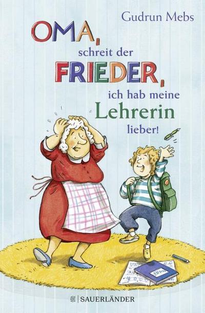 ’Oma’, schreit der Frieder, ’ich hab meine Lehrerin lieber!’