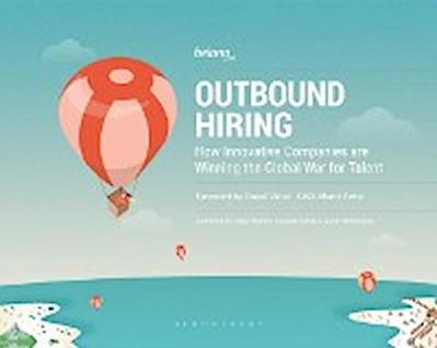 Outbound Hiring : How Innovative Companies are Winning the Global War for Talent