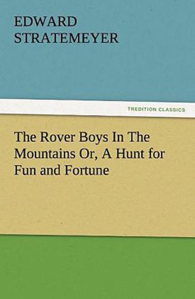 The Rover Boys In The Mountains Or, A Hunt for Fun and Fortune