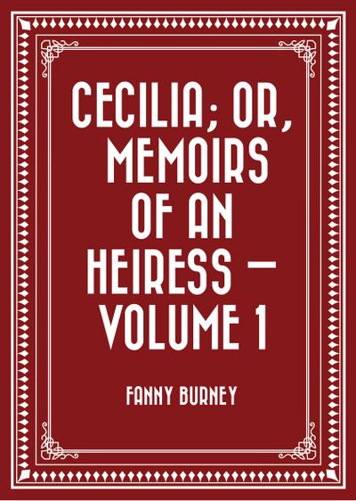 Cecilia; Or, Memoirs of an Heiress - Volume 1