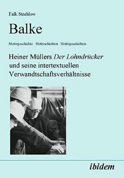 Balke. Heiner Müllers Der Lohndrücker und seine intertextuellen Verwandtschaftsverhältnisse