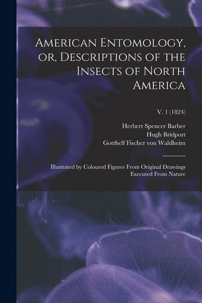 American Entomology, or, Descriptions of the Insects of North America