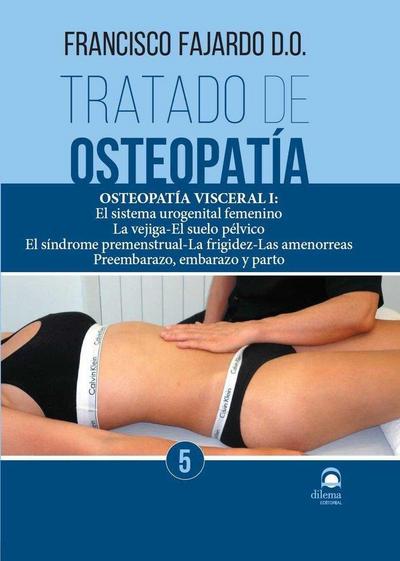 Tratado de osteopatía 5 : osteopatía visceral I : el sistema urogenital femenino, la vejiga,? el suelo pélvico, el síndrome premenstrual, la frigidez, las amenorreas, preembarazo, embarazo y parto