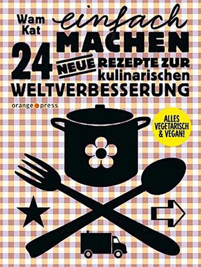24 neue Rezepte zur kulinarischen Weltverbesserung 02. Einfach machen