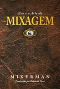 Zen e a Arte da MIXAGEM