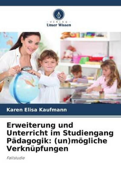 Erweiterung und Unterricht im Studiengang Pädagogik: (un)mögliche Verknüpfungen