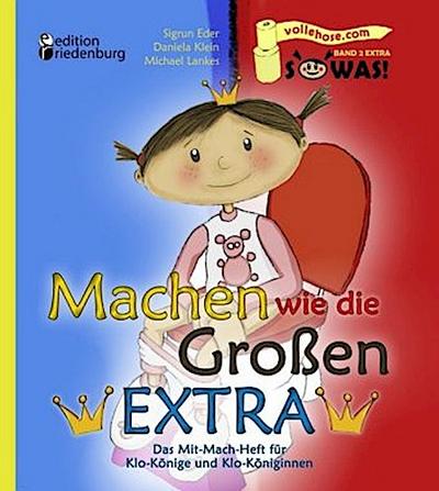 Machen wie die Großen EXTRA - Das Mit-Mach-Heft für Klo-Könige und Klo-Königinnen
