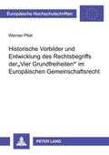 Historische Vorbilder und Entwicklung des Rechtsbegriffs der ’Vier Grundfreiheiten’ im Europäischen Gemeinschaftsrecht