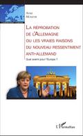 La reprobation de l’Allemagne ou les vraies raisons du nouveau ressentiment anti-allemand