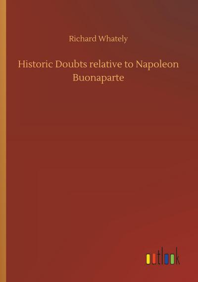 Historic Doubts relative to Napoleon Buonaparte