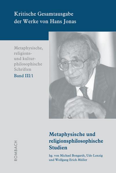 Kritische Gesamtausgabe der Werke von Hans Jonas -	Metaphysische, religions- und kulturphilosophische Schriften, Bd. III/1