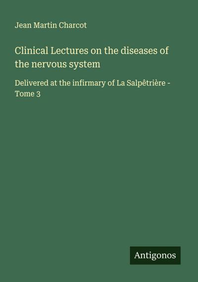 Clinical Lectures on the diseases of the nervous system
