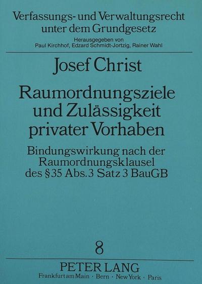 Raumordnungsziele und Zulässigkeit privater Vorhaben: Bindungswirkung nach der Raumordnungsklausel des 35 Abs. 3 Satz 3 BauGB (Verfassungs- und Verwaltungsrecht unter dem Grundgesetz)