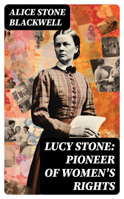 Lucy Stone: Pioneer of Women’s Rights