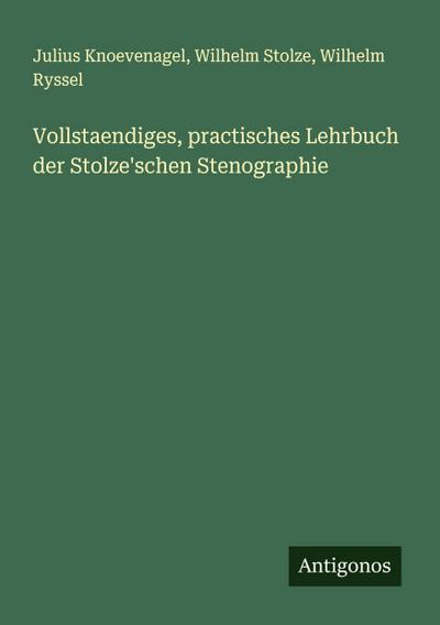 Vollstaendiges, practisches Lehrbuch der Stolze’schen Stenographie