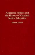 Academic Politics and the History of Criminal Justice Education