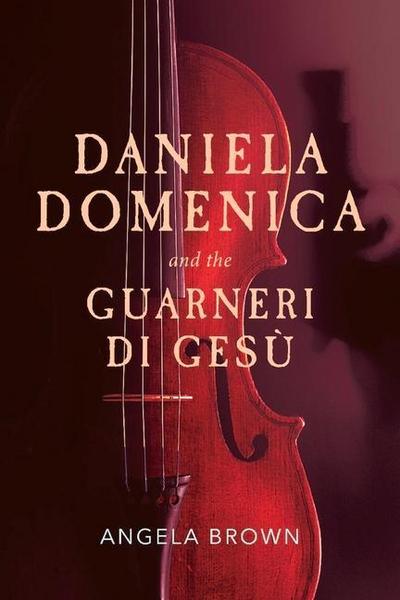 Daniela Domenica and the Guarneri Di Gesù: Volume 1