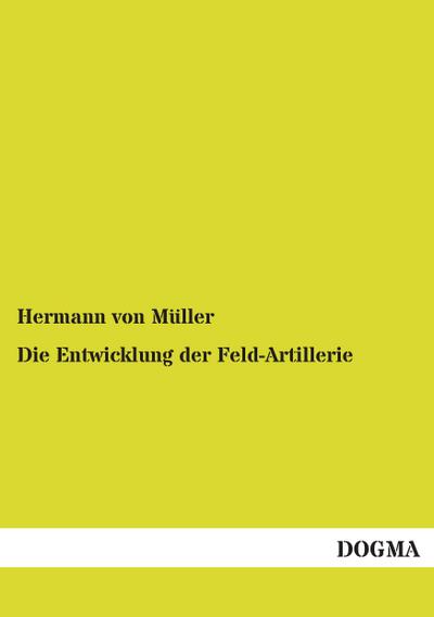 Die Entwicklung der Feld-Artillerie