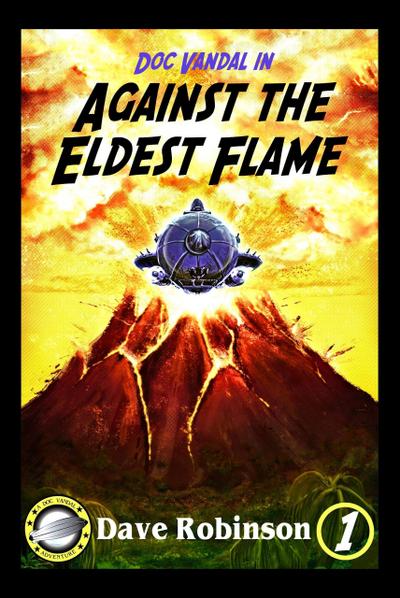 Against the Eldest Flame (Doc Vandal Adventures, #1)