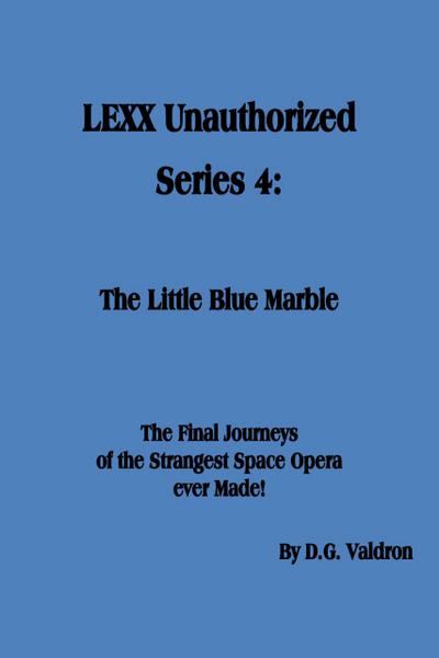 LEXX Unauthorized, Series 4: The Little Blue Marble (LEXX Unauthorized, the making of, #4)