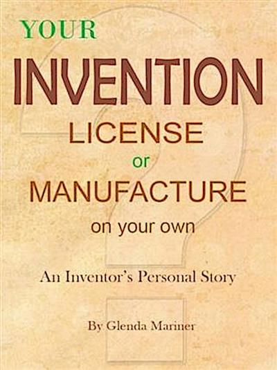 Your Invention - License or Manufacture On Your Own