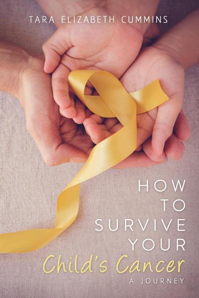 How to Survive Your Child’s Cancer