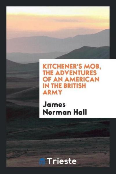 Kitchener’s mob, the adventures of an American in the British Army