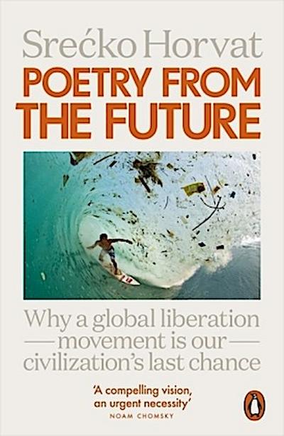 Poetry from the Future: Why a Global Liberation Movement Is Our Civilisation’s Last Chance