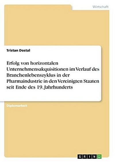 Erfolg von horizontalen Unternehmensakquisitionen im Verlauf des Branchenlebenszyklus in der Pharmaindustrie in den Vereinigten Staaten seit Ende des 19. Jahrhunderts