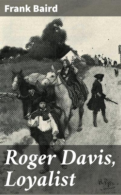 Roger Davis, Loyalist (eBook, EPUB) - Frank Baird