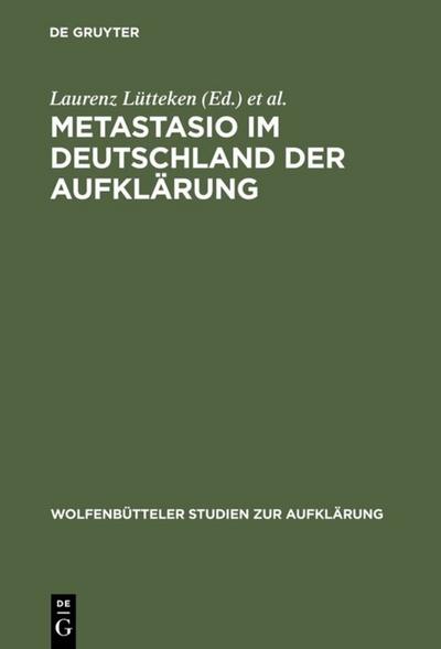 Metastasio im Deutschland der Aufklärung: Bericht über das Symposion Potsdam 2002 (Wolfenbütteler Studien zur Aufklärung, Band 28)