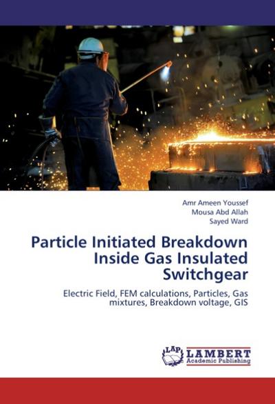 Particle Initiated Breakdown Inside Gas Insulated Switchgear - Amr Ameen Youssef