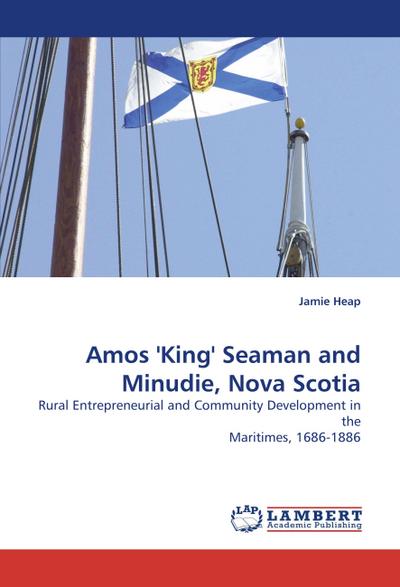 Amos ’’King’’ Seaman and Minudie, Nova Scotia