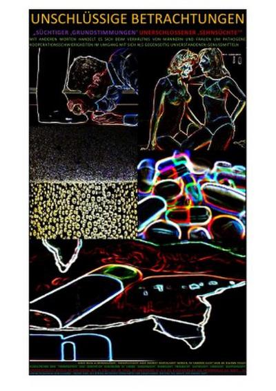 UNSCHLÜSSIGE BETRACHTUNGEN "SÜCHTIGER ’GRUNDSTIMMUNGEN’ UNERSCHLOSSENER ’SEHNSÜCHTE’"