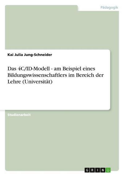 Das 4C/ID-Modell - am Beispiel eines Bildungswissenschaftlers im Bereich der Lehre (Universität)