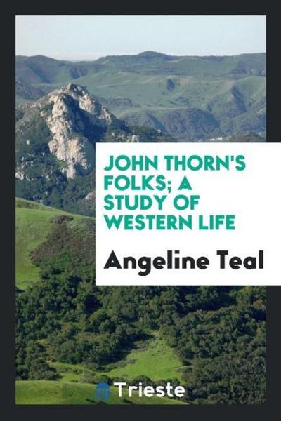 John Thorn’s folks; a study of western life