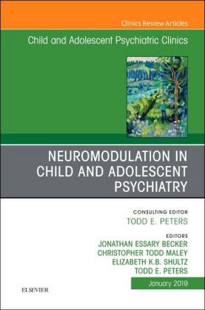 Neuromodulation in Child and Adolescent Psychiatry, an Issue of Child and Adolescent Psychiatric Clinics of North America