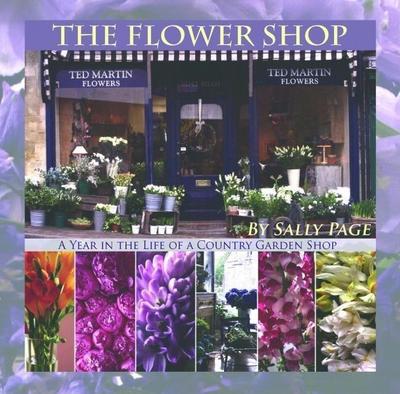 The Flower Shop: A Year in the Life of a Country Flower Shop