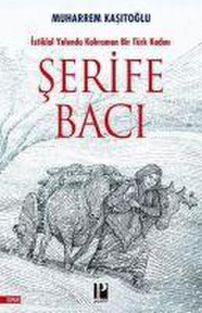 Istiklal Yolunda Kahraman Bir Türk Kadini Serife Baci